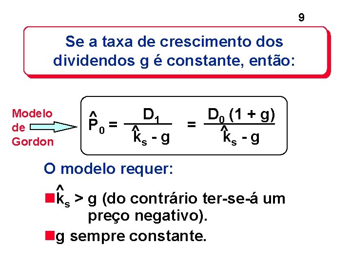 9 Se a taxa de crescimento dos dividendos g é constante, então: Modelo de 9 Se a taxa de crescimento dos dividendos g é constante, então: Modelo de
