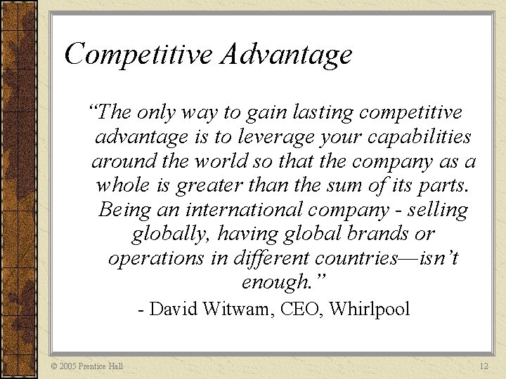 Competitive Advantage “The only way to gain lasting competitive advantage is to leverage your