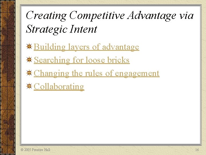 Creating Competitive Advantage via Strategic Intent Building layers of advantage Searching for loose bricks