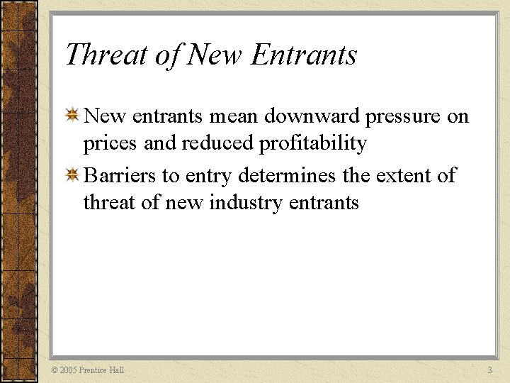 Threat of New Entrants New entrants mean downward pressure on prices and reduced profitability