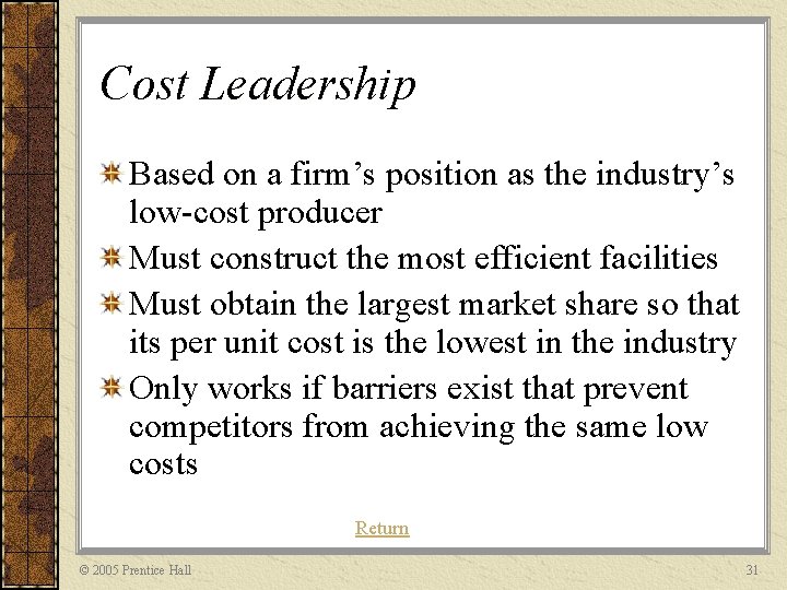 Cost Leadership Based on a firm’s position as the industry’s low-cost producer Must construct