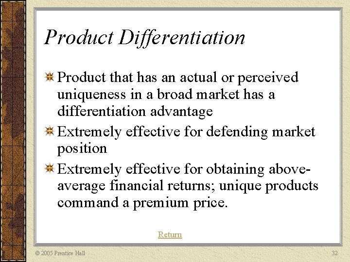 Product Differentiation Product that has an actual or perceived uniqueness in a broad market