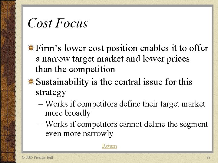 Cost Focus Firm’s lower cost position enables it to offer a narrow target market