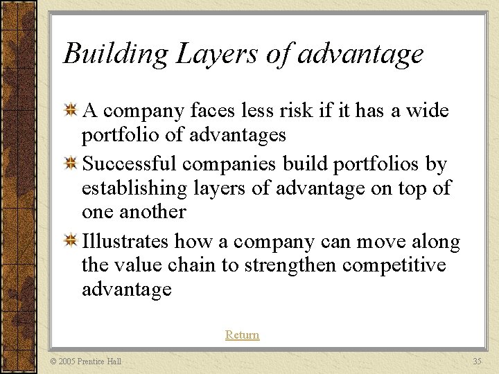 Building Layers of advantage A company faces less risk if it has a wide