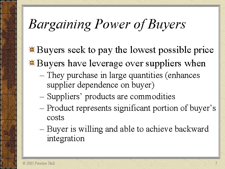Bargaining Power of Buyers seek to pay the lowest possible price Buyers have leverage
