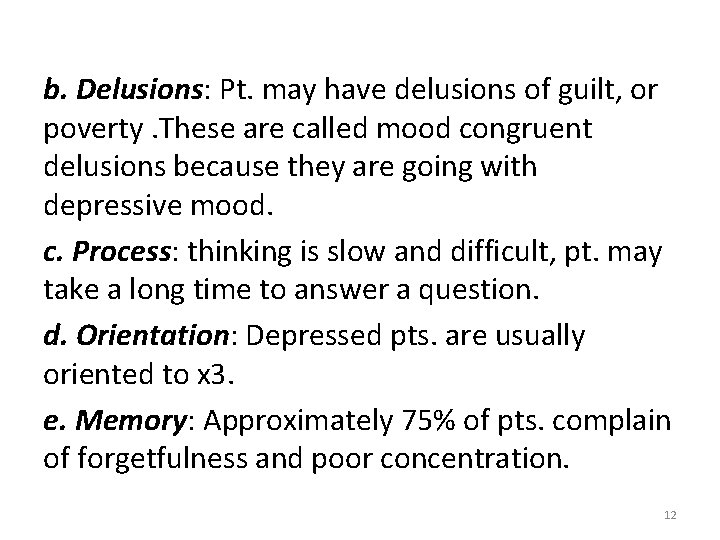 b. Delusions: Pt. may have delusions of guilt, or poverty. These are called mood