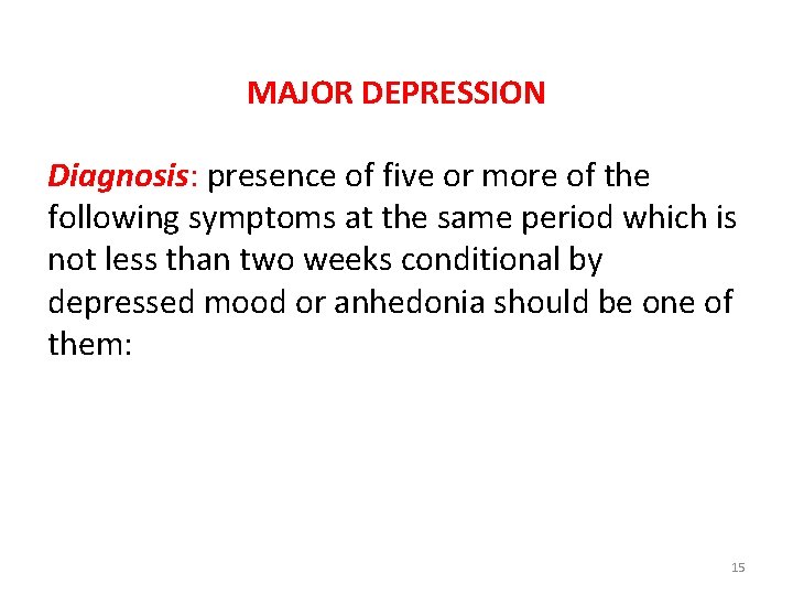 MAJOR DEPRESSION Diagnosis: presence of five or more of the following symptoms at the