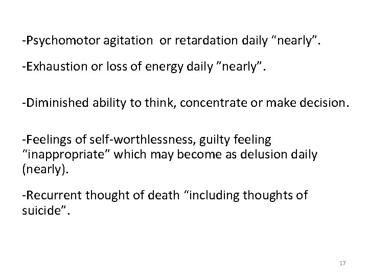 -Psychomotor agitation or retardation daily “nearly”. -Exhaustion or loss of energy daily ”nearly”. -Diminished