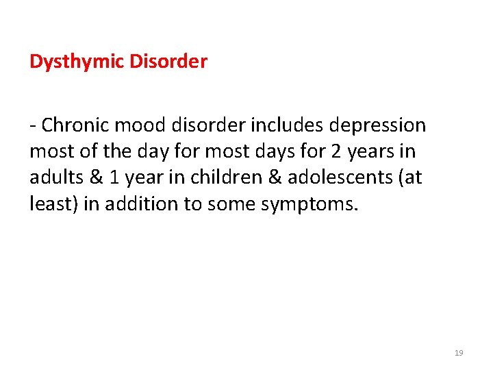 Dysthymic Disorder - Chronic mood disorder includes depression most of the day for most