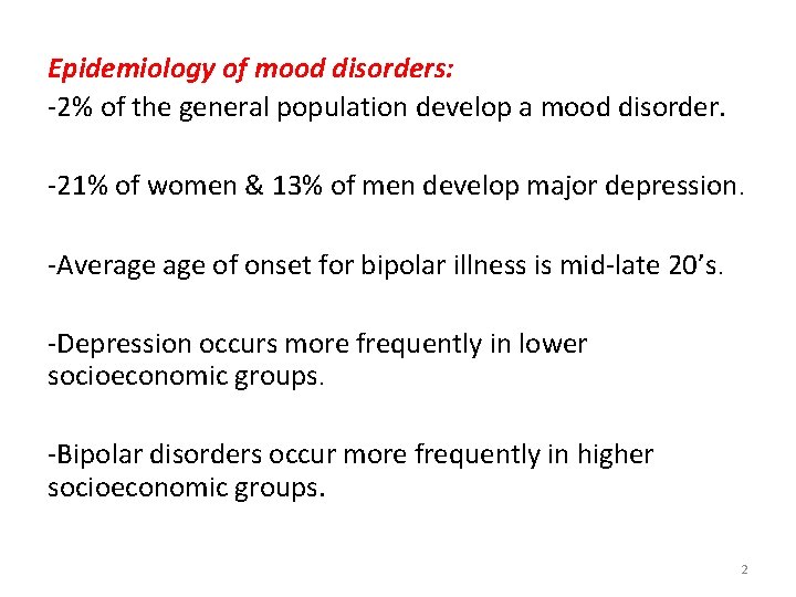 Epidemiology of mood disorders: -2% of the general population develop a mood disorder. -21%