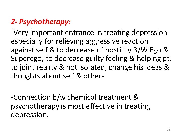 2 - Psychotherapy: -Very important entrance in treating depression especially for relieving aggressive reaction