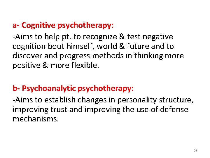 a- Cognitive psychotherapy: -Aims to help pt. to recognize & test negative cognition bout