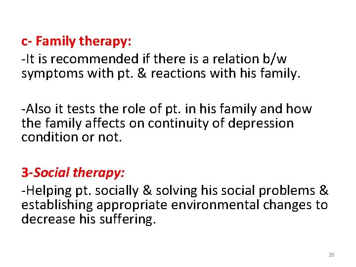 c- Family therapy: -It is recommended if there is a relation b/w symptoms with