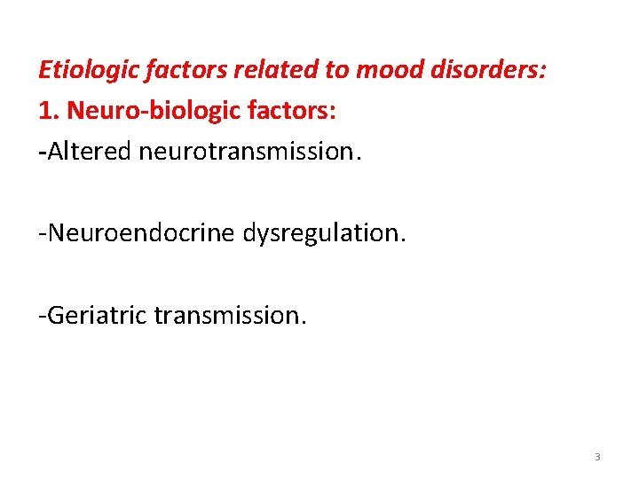 Etiologic factors related to mood disorders: 1. Neuro-biologic factors: -Altered neurotransmission. -Neuroendocrine dysregulation. -Geriatric