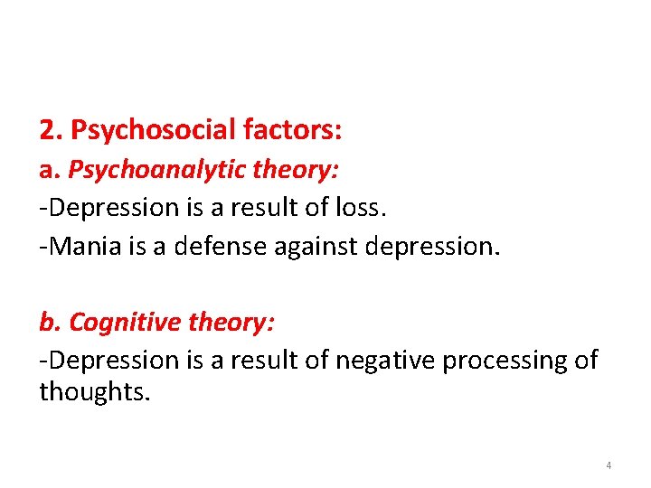 2. Psychosocial factors: a. Psychoanalytic theory: -Depression is a result of loss. -Mania is