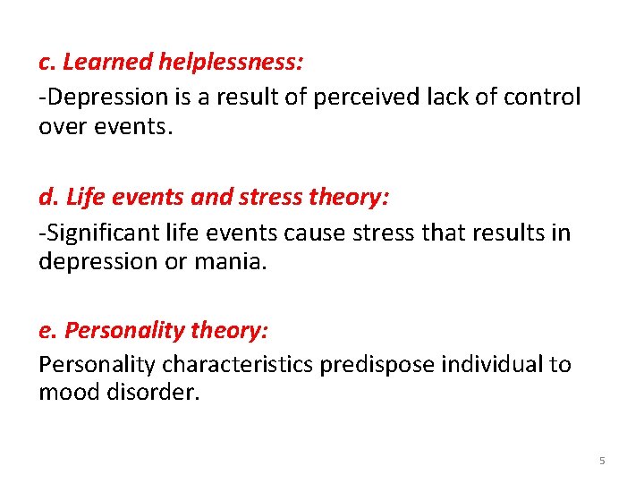 c. Learned helplessness: -Depression is a result of perceived lack of control over events.