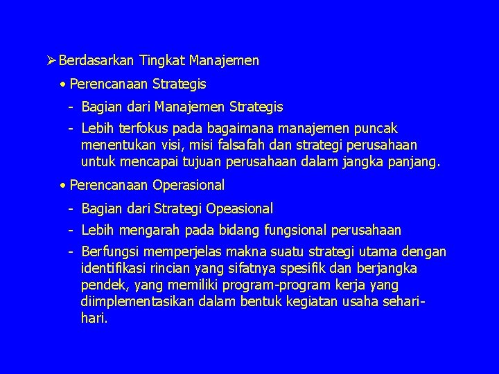 Ø Berdasarkan Tingkat Manajemen • Perencanaan Strategis - Bagian dari Manajemen Strategis - Lebih