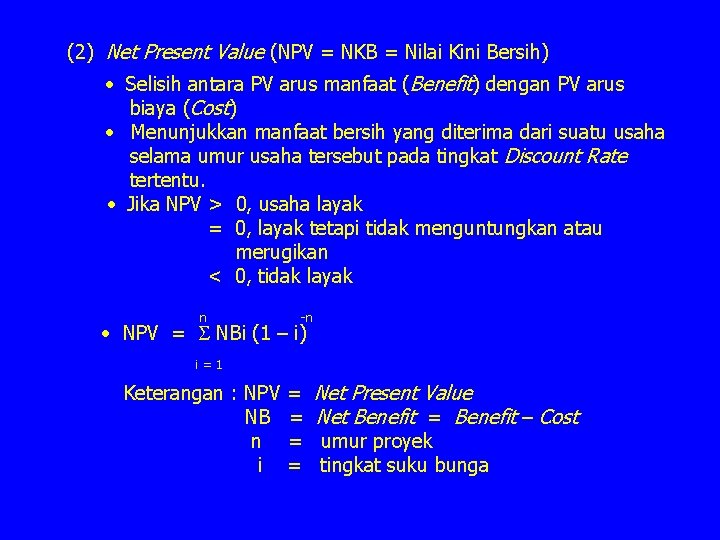 (2) Net Present Value (NPV = NKB = Nilai Kini Bersih) • Selisih antara