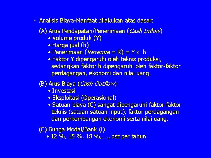 - Analisis Biaya-Manfaat dilakukan atas dasar: (A) Arus Pendapatan/Penerimaan (Cash Inflow) • Volume produk