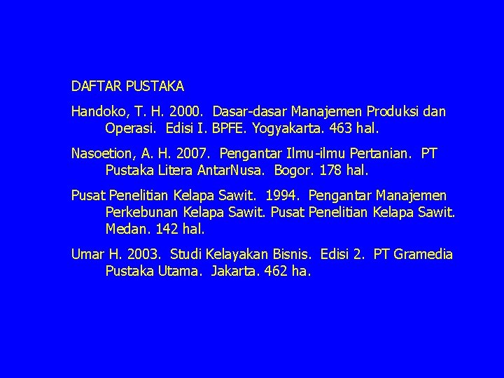 DAFTAR PUSTAKA Handoko, T. H. 2000. Dasar-dasar Manajemen Produksi dan Operasi. Edisi I. BPFE.