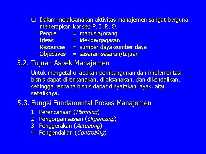 q Dalam melaksanakan aktivitas manajemen sangat berguna menerapkan konsep P. I. R. O. People