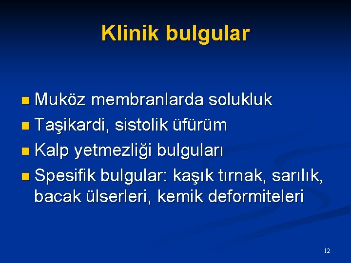 Klinik bulgular n Muköz membranlarda solukluk n Taşikardi, sistolik üfürüm n Kalp yetmezliği bulguları