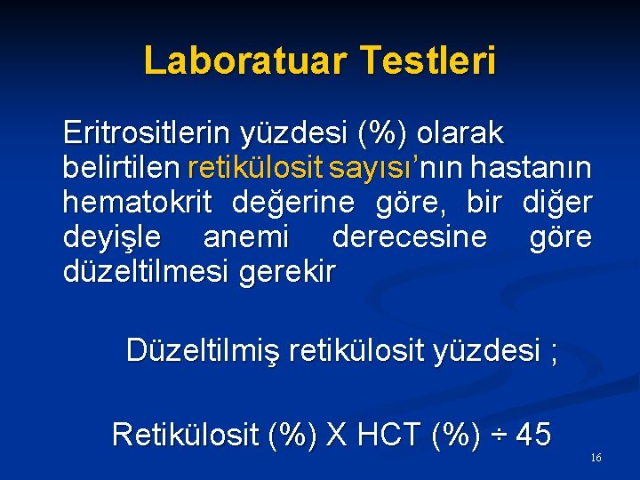 Laboratuar Testleri Eritrositlerin yüzdesi (%) olarak belirtilen retikülosit sayısı’nın hastanın hematokrit değerine göre, bir