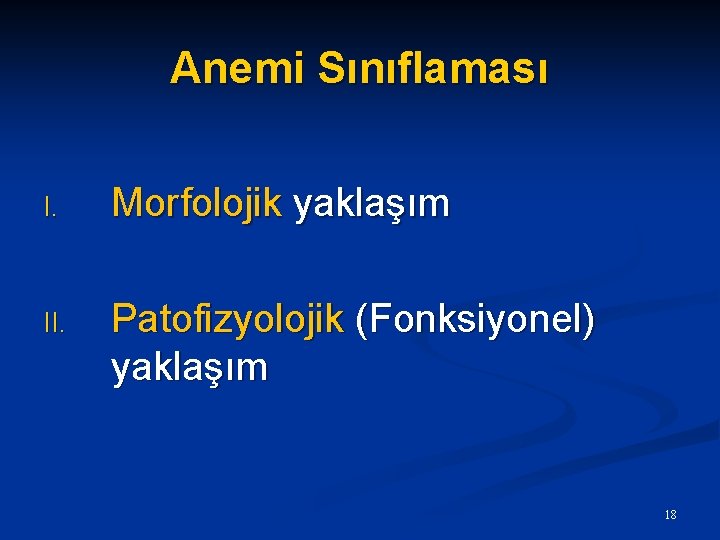 Anemi Sınıflaması I. Morfolojik yaklaşım II. Patofizyolojik (Fonksiyonel) yaklaşım 18 