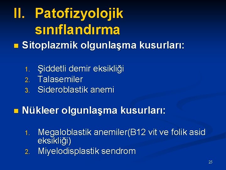II. Patofizyolojik sınıflandırma n Sitoplazmik olgunlaşma kusurları: 1. 2. 3. n Şiddetli demir eksikliği