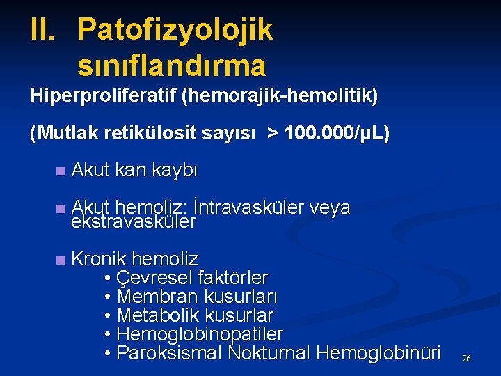 II. Patofizyolojik sınıflandırma Hiperproliferatif (hemorajik-hemolitik) (Mutlak retikülosit sayısı > 100. 000/μL) n Akut kan