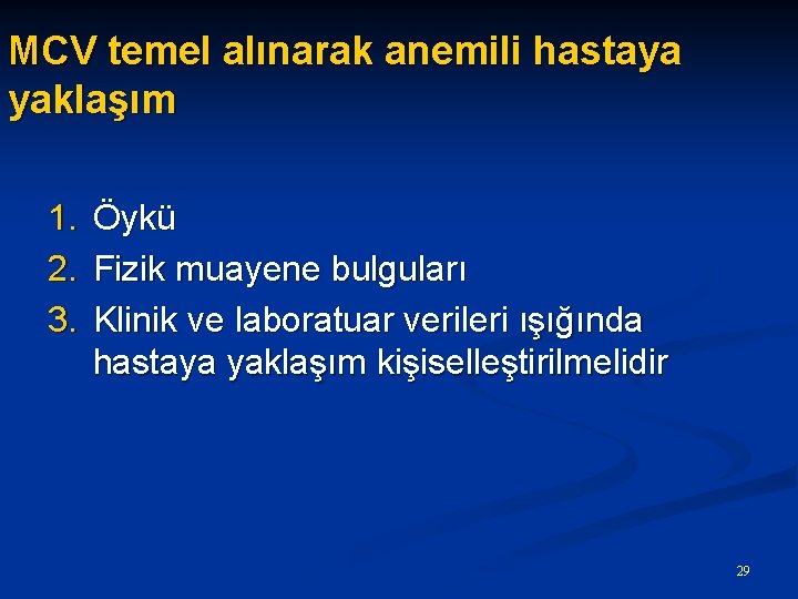 MCV temel alınarak anemili hastaya yaklaşım 1. 2. 3. Öykü Fizik muayene bulguları Klinik