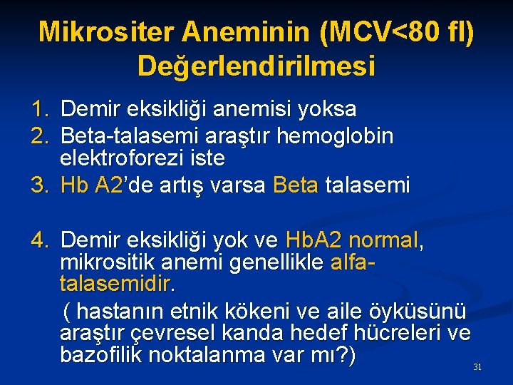 Mikrositer Aneminin (MCV<80 fl) Değerlendirilmesi 1. Demir eksikliği anemisi yoksa 2. Beta-talasemi araştır hemoglobin
