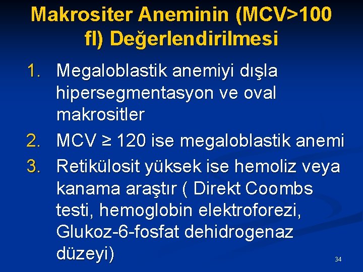 Makrositer Aneminin (MCV>100 fl) Değerlendirilmesi 1. Megaloblastik anemiyi dışla hipersegmentasyon ve oval makrositler 2.