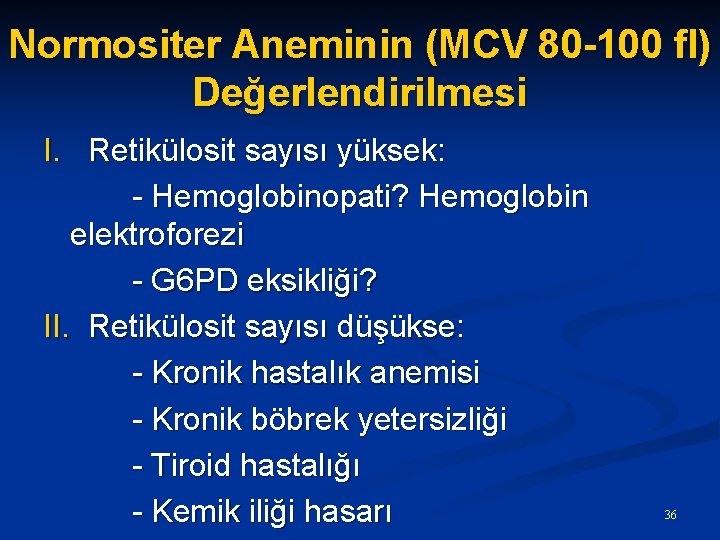 Normositer Aneminin (MCV 80 -100 fl) Değerlendirilmesi I. Retikülosit sayısı yüksek: - Hemoglobinopati? Hemoglobin