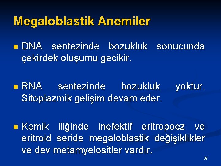Megaloblastik Anemiler n DNA sentezinde bozukluk sonucunda çekirdek oluşumu gecikir. n RNA sentezinde bozukluk