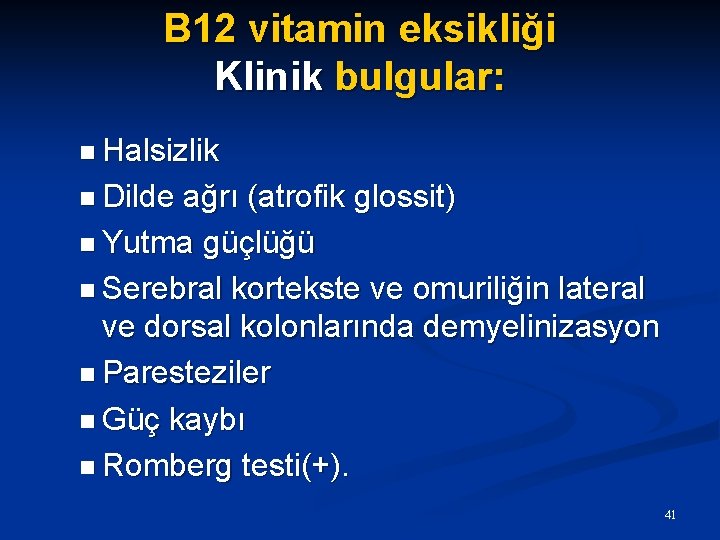 B 12 vitamin eksikliği Klinik bulgular: n Halsizlik n Dilde ağrı (atrofik glossit) n