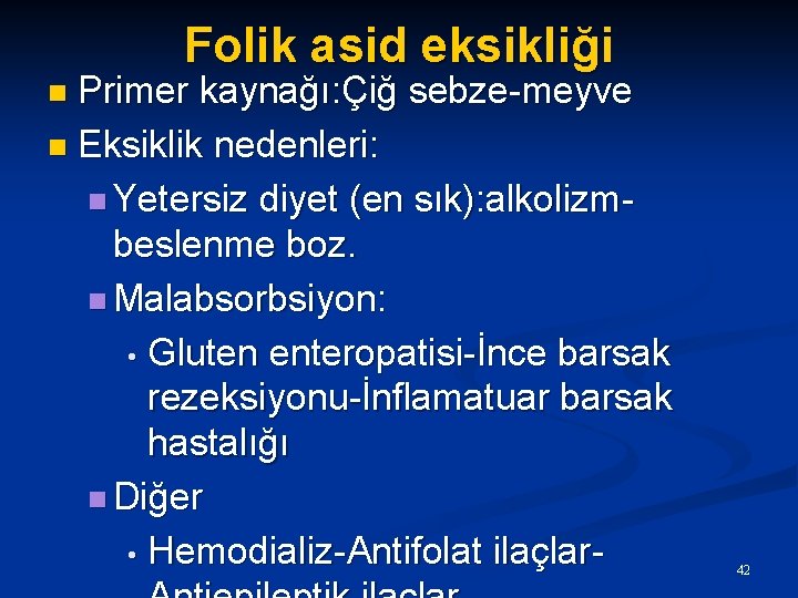 Folik asid eksikliği Primer kaynağı: Çiğ sebze-meyve n Eksiklik nedenleri: n Yetersiz diyet (en
