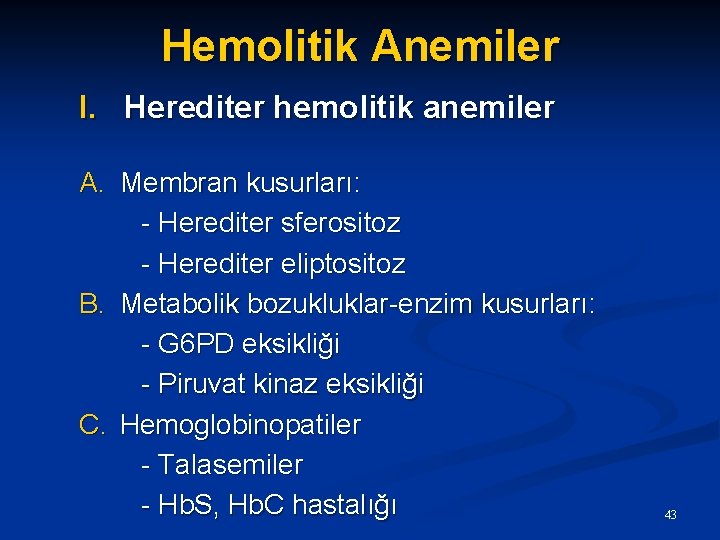 Hemolitik Anemiler I. Herediter hemolitik anemiler A. Membran kusurları: - Herediter sferositoz - Herediter