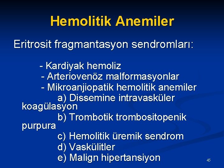Hemolitik Anemiler Eritrosit fragmantasyon sendromları: - Kardiyak hemoliz - Arteriovenöz malformasyonlar - Mikroanjiopatik hemolitik