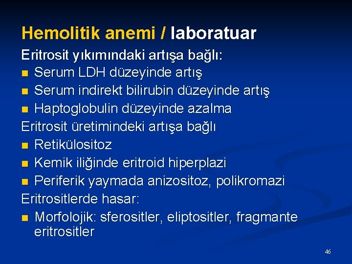 Hemolitik anemi / laboratuar Eritrosit yıkımındaki artışa bağlı: n Serum LDH düzeyinde artış n