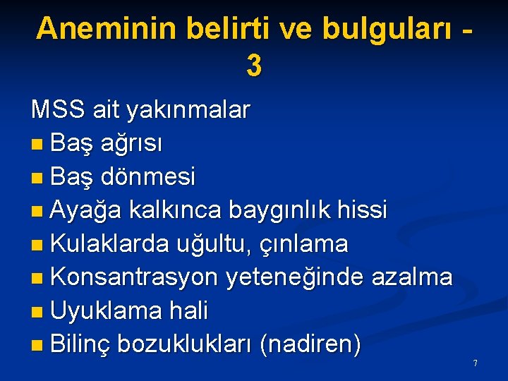 Aneminin belirti ve bulguları 3 MSS ait yakınmalar n Baş ağrısı n Baş dönmesi