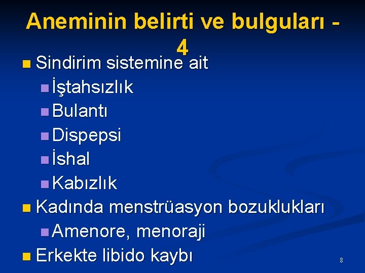 Aneminin belirti ve bulguları 4 n Sindirim sistemine ait n İştahsızlık n Bulantı n