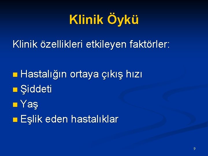 Klinik Öykü Klinik özellikleri etkileyen faktörler: n Hastalığın ortaya çıkış hızı n Şiddeti n