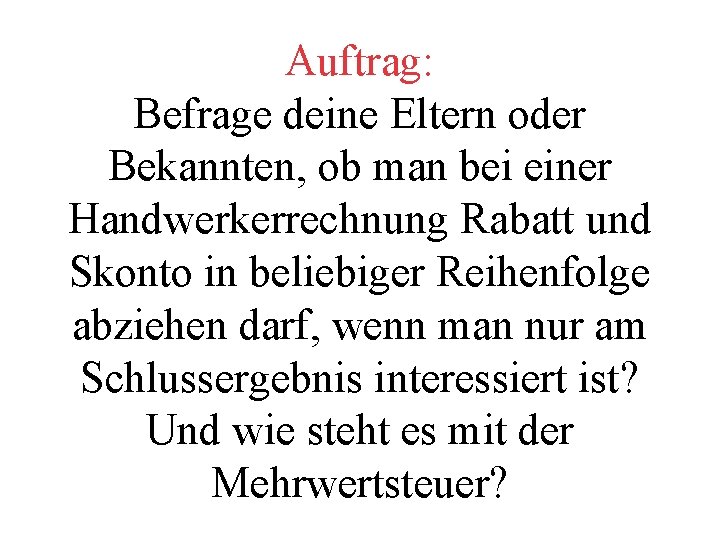 Auftrag: Befrage deine Eltern oder Bekannten, ob man bei einer Handwerkerrechnung Rabatt und Skonto