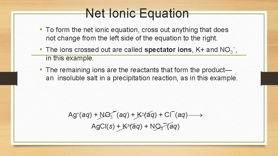 Net Ionic Equation • To form the net ionic equation, cross out anything that