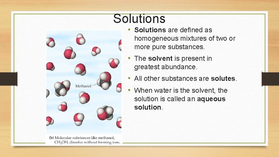 Solutions • Solutions are defined as homogeneous mixtures of two or more pure substances.
