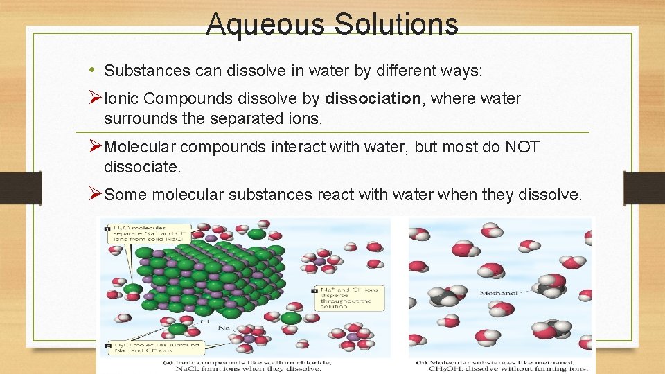 Aqueous Solutions • Substances can dissolve in water by different ways: ØIonic Compounds dissolve