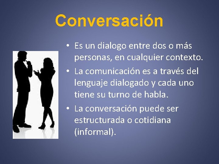 Conversación • Es un dialogo entre dos o más personas, en cualquier contexto. •