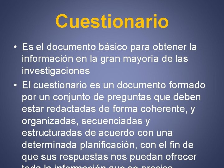 Cuestionario • Es el documento básico para obtener la información en la gran mayoría