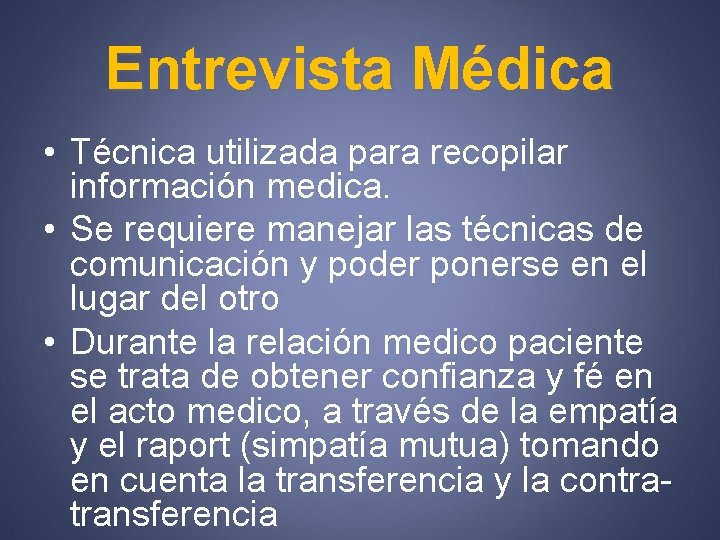 Entrevista Médica • Técnica utilizada para recopilar información medica. • Se requiere manejar las